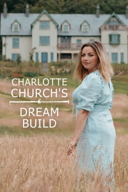 Watch Free Charlotte Church's Dream Build Movies Full HD Online