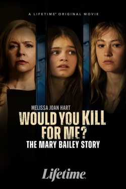 Watch Free Would You Kill for Me? The Mary Bailey Story Movies Full HD Online