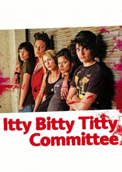 Watch Free Itty Bitty Titty Committee Movies Full HD Online