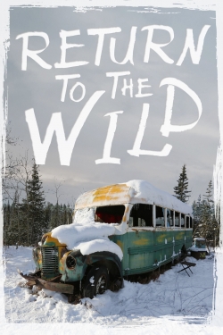 Watch Free Return to the Wild: The Chris McCandless Story Movies Full HD Online