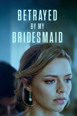 Watch Free Betrayed by My Bridesmaid Movies Full HD Online