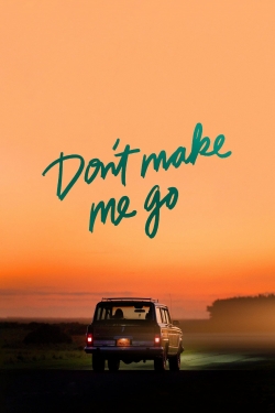 Watch Free Don't Make Me Go Movies Full HD Online