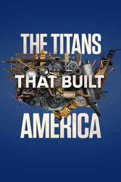 Watch Free The Titans That Built America Movies Full HD Online