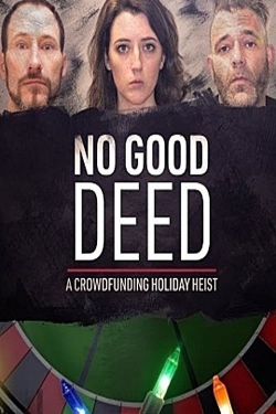 Watch Free No Good Deed: A Crowdfunding Holiday Heist Movies Full HD Online