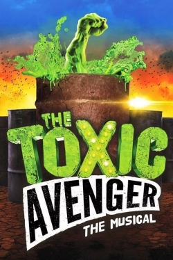 Watch Free The Toxic Avenger: The Musical Movies Full HD Online