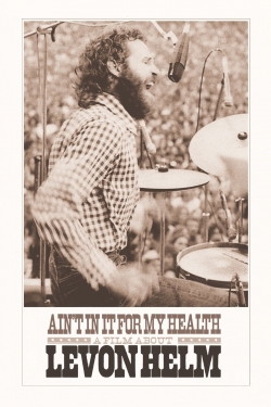 Watch Free Ain't in It for My Health: A Film About Levon Helm Movies Full HD Online