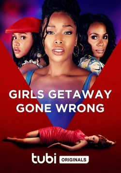 Watch Free Girls Getaway Gone Wrong Movies Full HD Online